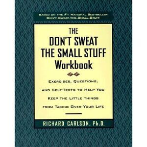 The Don't Sweat the Small Stuff Workbook: Exercises, Questions, and Self-Tests t